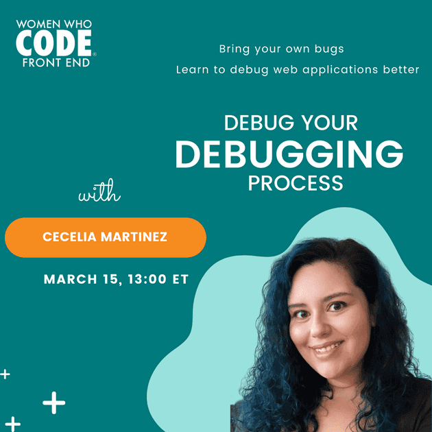 Debug your debugging process - Cecelia Martinez